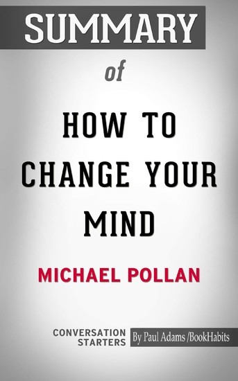 Summary of How to Change Your Mind: What the New Science of Psychedelics Teaches Us About Consciousness, Dying, Addiction, Depression, and Transcendence main product photo