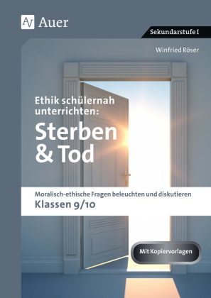 Ethik schülernah unterrichten: Sterben & Tod