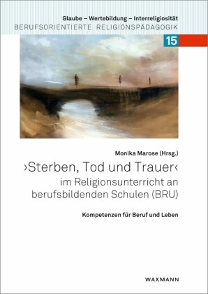 'Sterben, Tod und Trauer' im Religionsunterricht an berufsbildenden Schulen (BRU)