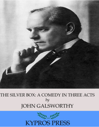 The Silver Box: A Comedy in Three Acts