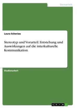 Stereotyp und Vorurteil. Entstehung und Auswirkungen auf die interkulturelle Kommunikation