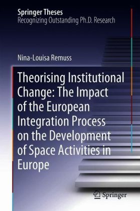Theorising Institutional Change: The Impact of the European Integration Process on the Development of Space Activities in Europe