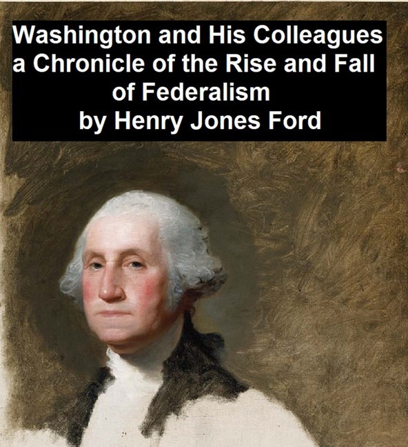 Washington and His Colleagues, A Chronicle of the Rise and Fall of Federalism main product photo