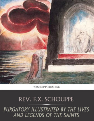 Purgatory Illustrated by the Lives and Legends of the Saints
