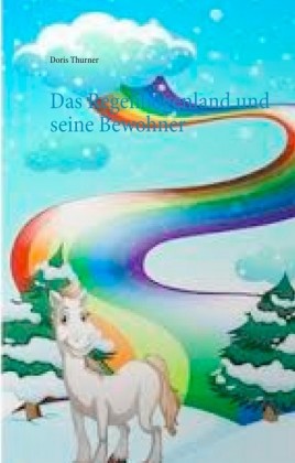 Das Regenbogenland und seine Bewohner