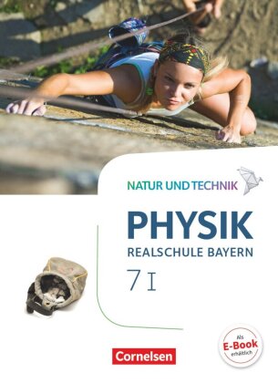 Natur und Technik - Physik Neubearbeitung - Realschule Bayern - Band 7: Wahlpflichtfächergruppe I