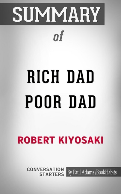 Summary of Rich Dad Poor Dad: What the Rich Teach Their Kids About Money That the Poor and Middle Class Do Not! main product photo