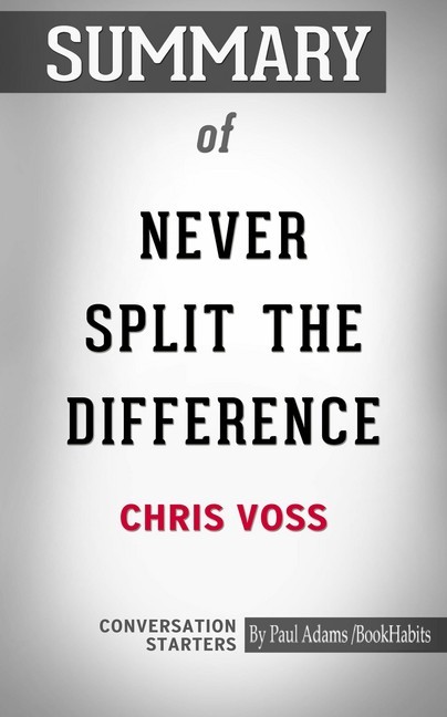 Summary of Never Split The Difference: Negotiating As If Your Life Depended On It main product photo