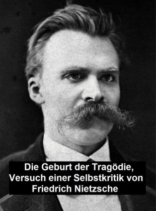 Die Geburt der Tragödie: Versuch einer Selbstkritik