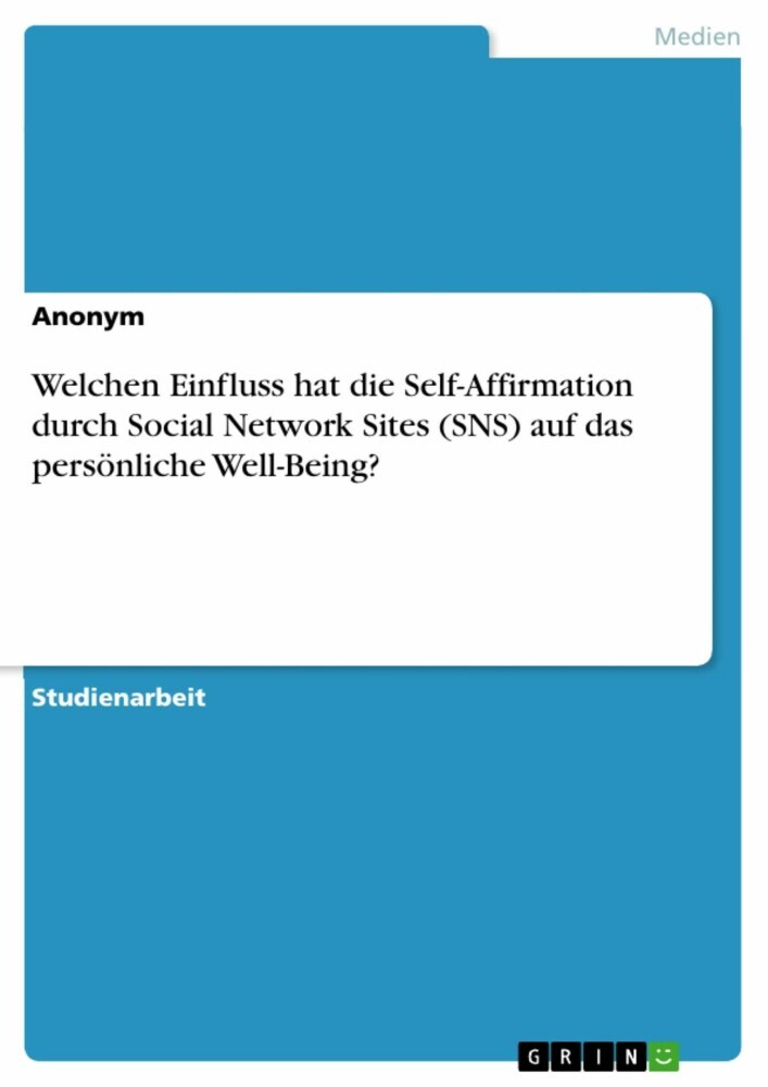 Welchen Einfluss hat die Self-Affirmation durch Social Network Sites (SNS) auf das persönliche Well-Being? main product photo