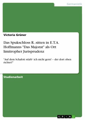 Das Spukschloss R..sitten in E.T.A. Hoffmanns 'Das Majorat' als Ort limitropher Jurisprudenz