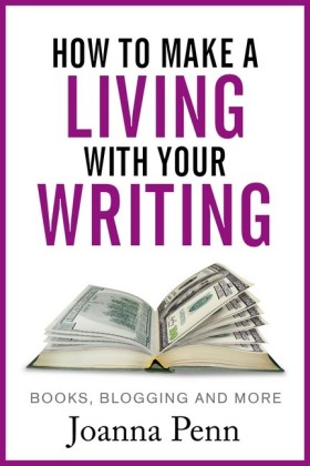 How To Make A Living With Your Writing: With Books, Blogging and More