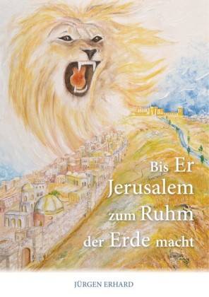 Bis Er Jerusalem zum Ruhm der Erde macht