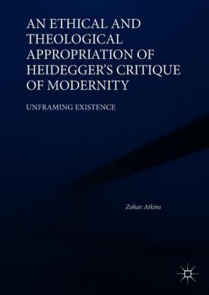 An Ethical and Theological Appropriation of Heidegger's Critique of Modernity