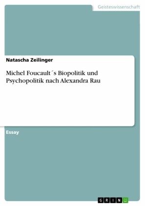 Michel Foucault´s Biopolitik und Psychopolitik nach Alexandra Rau