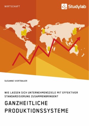 Ganzheitliche Produktionssysteme. Wie lassen sich Unternehmensziele mit effektiver Standardisierung zusammenbringen?