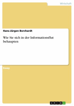 Wie Sie sich in der Informationsflut behaupten