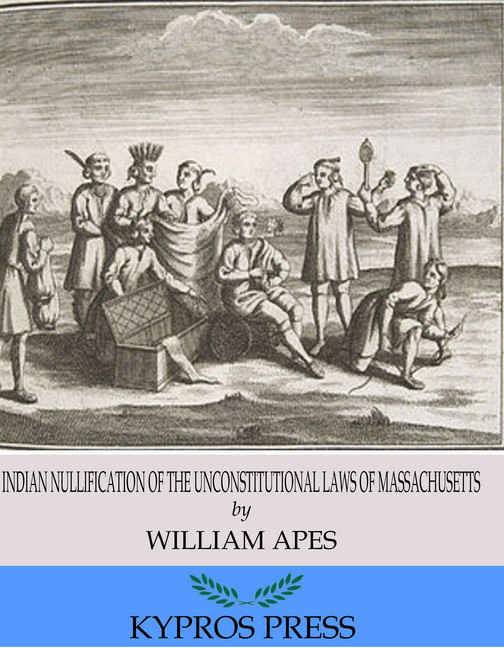 Indian Nullification of the Unconstitutional Laws of Massachusetts Relative to the Marshpee Tribe: or, The Pretended Riot Explained main product photo
