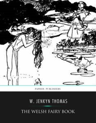 The Welsh Fairy Book By W. Jenkyn Thomas