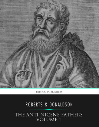 The Anti-Nicene Fathers Volume 1