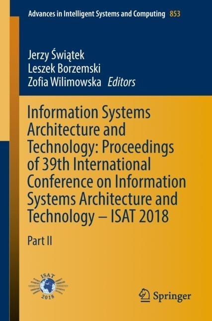 Information Systems Architecture and Technology: Proceedings of 39th International Conference on Information Systems Architecture and Technology - ISAT 2018 main product photo