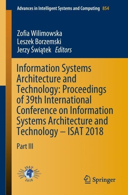 Information Systems Architecture and Technology: Proceedings of 39th International Conference on Information Systems Architecture and Technology - ISAT 2018 main product photo