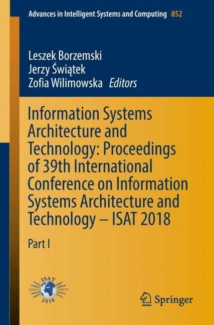 Information Systems Architecture and Technology: Proceedings of 39th International Conference on Information Systems Architecture and Technology - ISAT 2018 main product photo