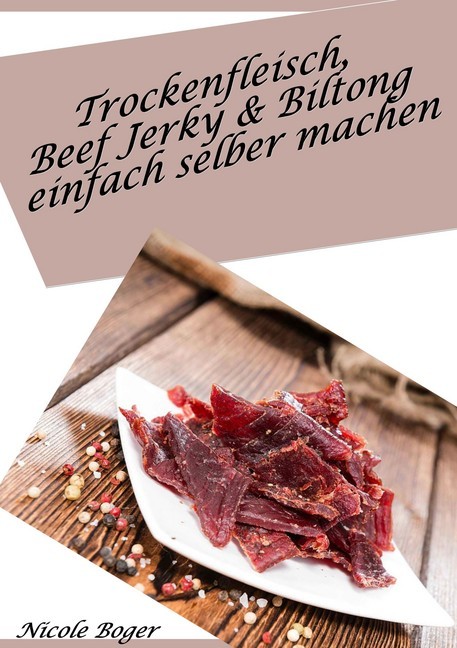 Trockenfleisch, Beef Jerky & Biltong einfach selber machen: über 100 leckere Rezepte main product photo