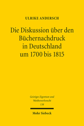 Die Diskussion über den Büchernachdruck in Deutschland um 1700 bis 1815