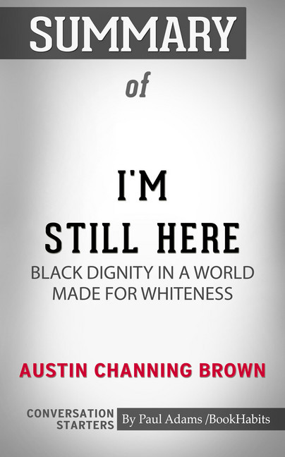 Summary of I'm Still Here: Black Dignity in a World Made for Whiteness main product photo
