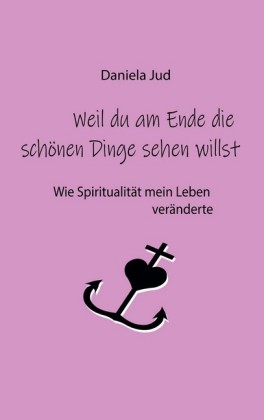 Weil du am Ende die schönen Dinge sehen willst