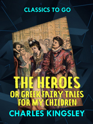 The Heroes or  Greek Fairy Tales for My Children