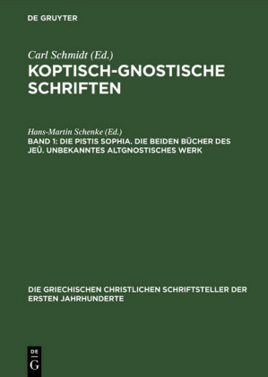 Die Pistis Sophia. Die beiden Bücher des Jeû. Unbekanntes altgnostisches Werk