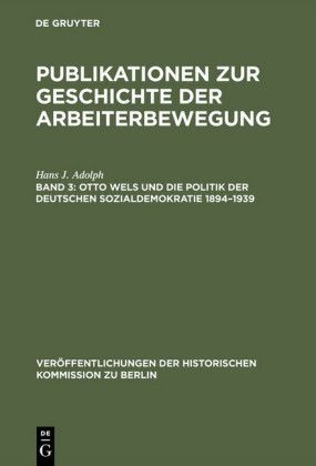 Otto Wels und die Politik der Deutschen Sozialdemokratie 1894-1939