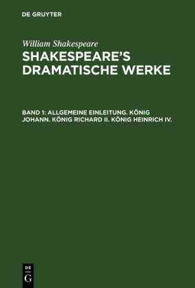 Allgemeine Einleitung. König Johann. König Richard II. König Heinrich IV.