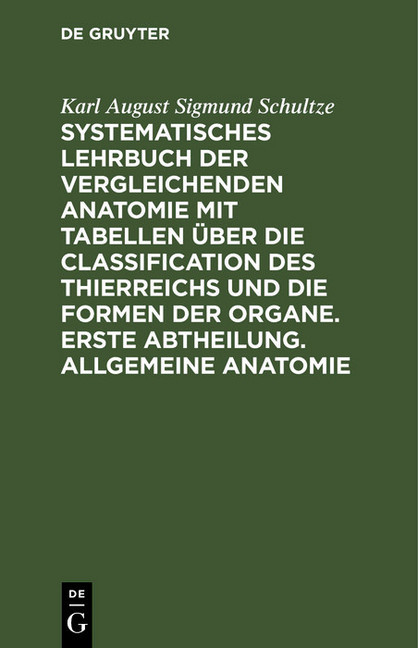 Systematisches Lehrbuch der vergleichenden Anatomie mit Tabellen über die Classification des Thierreichs und die Formen der Organe. Erste Abtheilung. Allgemeine Anatomie main product photo