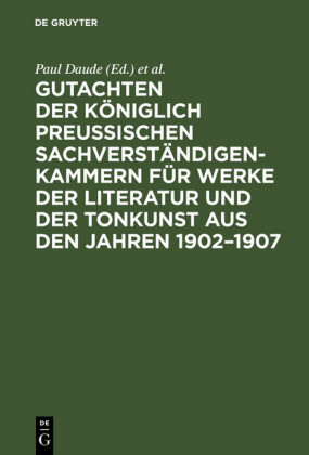 Gutachten der Königlich Preußischen Sachverständigen-Kammern für Werke der Literatur und der Tonkunst aus den Jahren 1902-1907