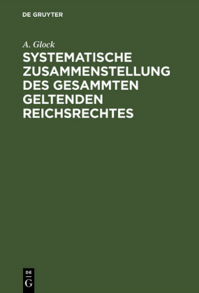 Systematische Zusammenstellung des gesammten geltenden Reichsrechtes