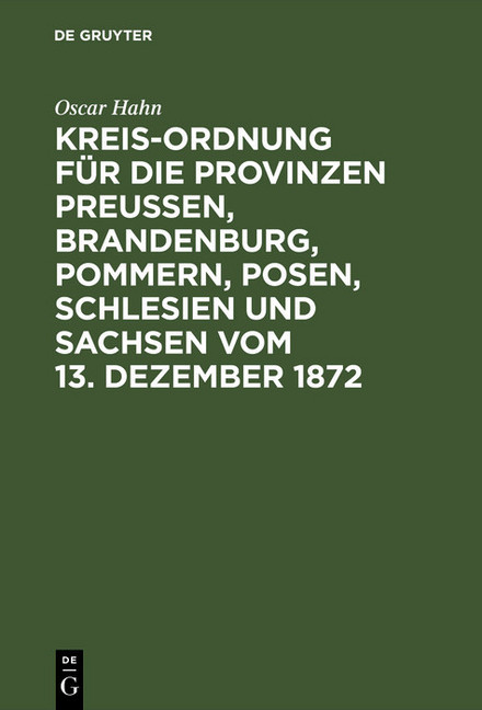 Kreis-Ordnung für die Provinzen Preußen, Brandenburg, Pommern, Posen, Schlesien und Sachsen vom 13. Dezember 1872 main product photo