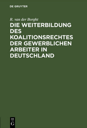 Die Weiterbildung des Koalitionsrechtes der gewerblichen Arbeiter in Deutschland