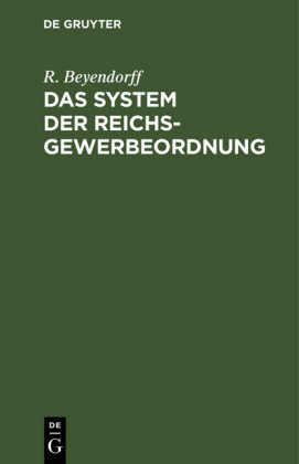 Das System der Reichs-Gewerbeordnung