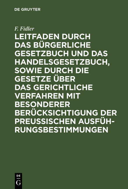 Leitfaden durch das Bürgerliche Gesetzbuch und das Handelsgesetzbuch, sowie durch die Gesetze über das gerichtliche Verfahren mit besonderer Berücksichtigung der preussischen Ausführungsbestimmungen main product photo