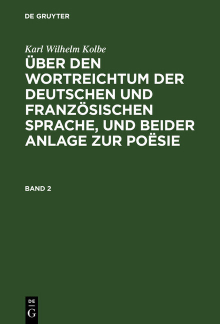 Karl Wilhelm Kolbe: Über den Wortreichtum der deutschen und französischen Sprache, und beider Anlage zur Poësie. Band 2 main product photo