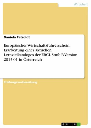 Europäischer Wirtschaftsführerschein. Erarbeitung eines aktuellen Lernzielkataloges  der EBCL Stufe B Version 2015-01 in Österreich