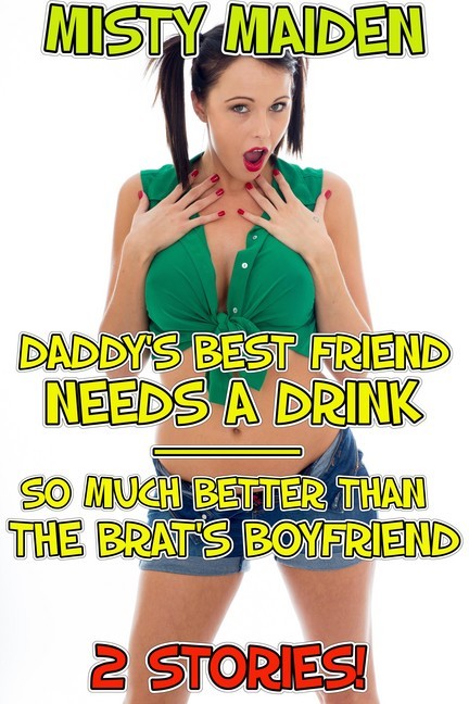 Daddy's Best Friend Needs a Drink/So Much Better than the Brat's Boyfriend main product photo