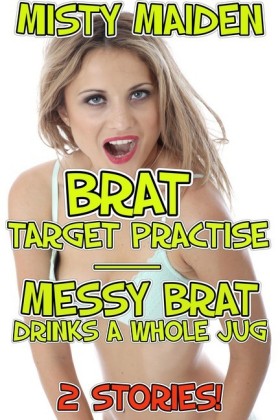 Brat target practise/Messy brat drinks a whole jug
