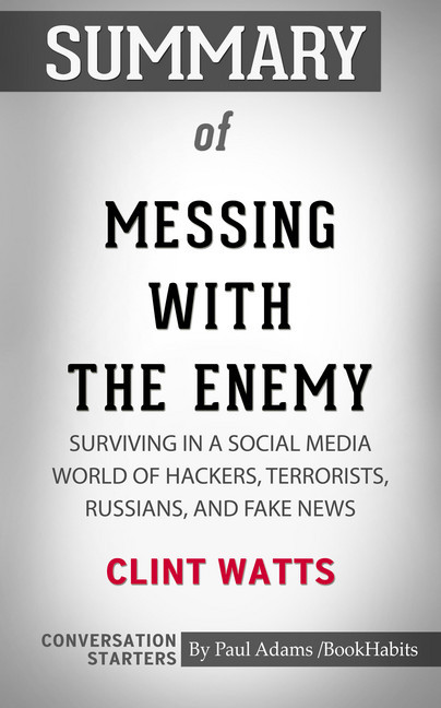Summary of Messing with the Enemy: Surviving in a Social Media World of Hackers, Terrorists, Russians, and Fake News main product photo