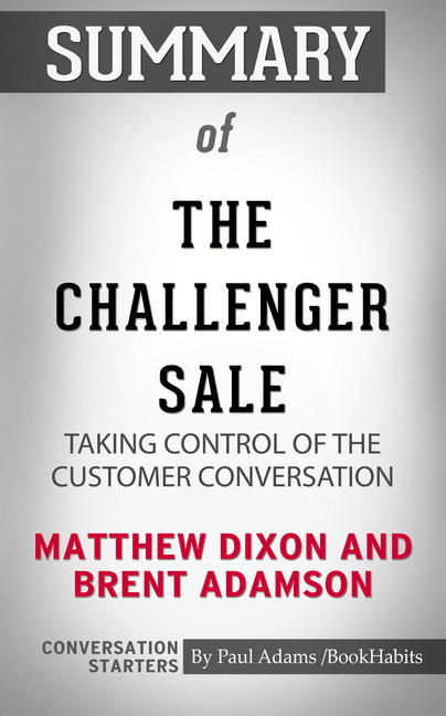 Summary of The Challenger Sale: Taking Control of the Customer Conversation main product photo