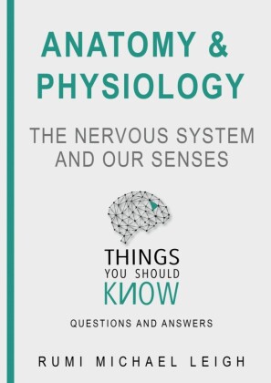 Anatomy and Physiology 'The Nervous System And Our Senses'