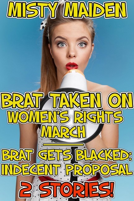 Brat taken on women's rights march / Brat gets blacked: Indecent proposal main product photo